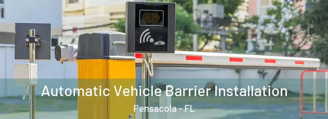 Automatic Vehicle Barrier Installation Pensacola - FL