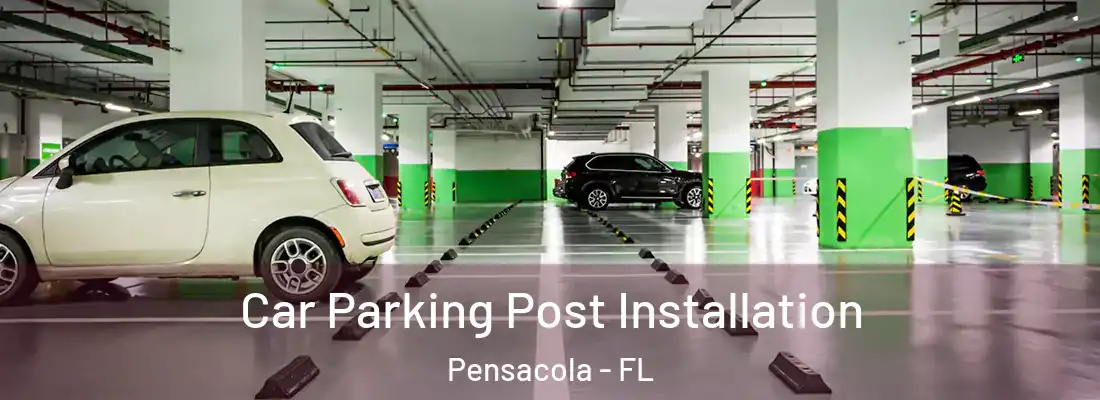 Car Parking Post Installation Pensacola - FL