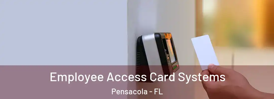 Employee Access Card Systems Pensacola - FL