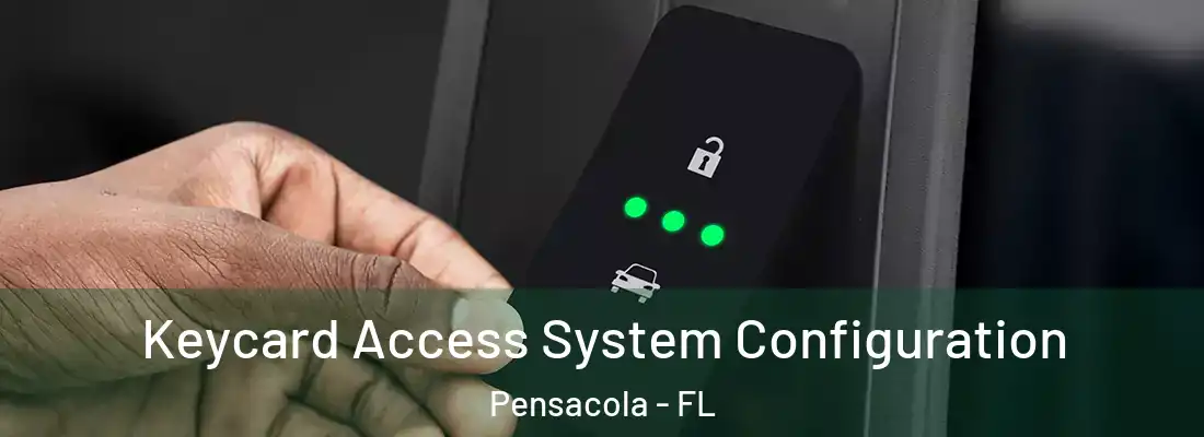 Keycard Access System Configuration Pensacola - FL