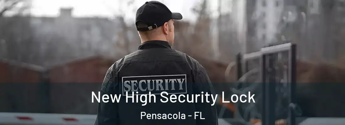 New High Security Lock Pensacola - FL
