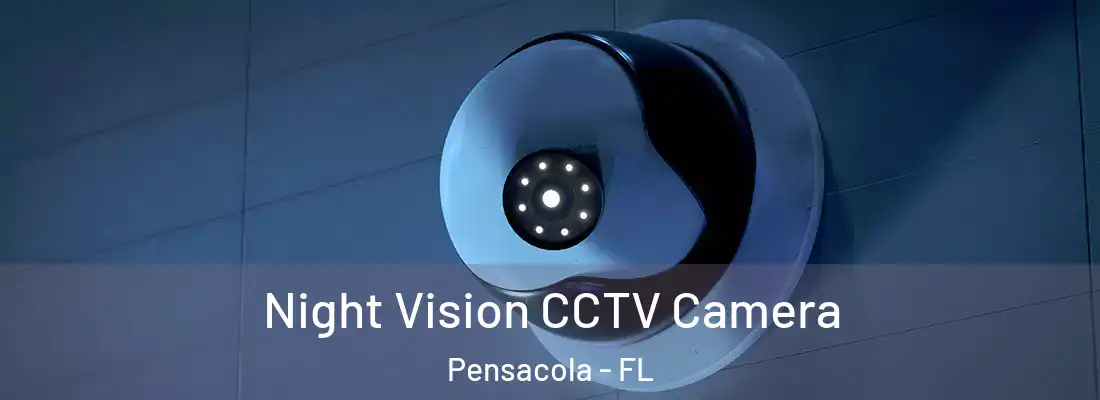 Night Vision CCTV Camera Pensacola - FL
