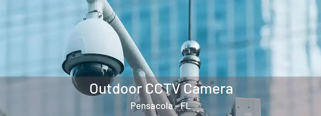 Outdoor CCTV Camera Pensacola - FL