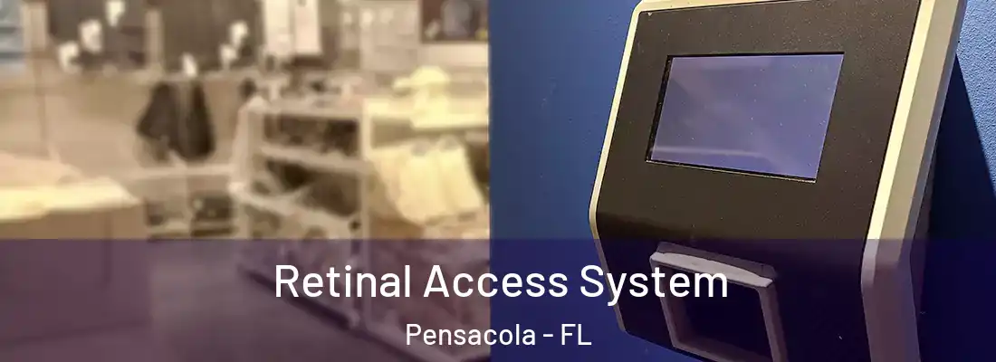Retinal Access System Pensacola - FL