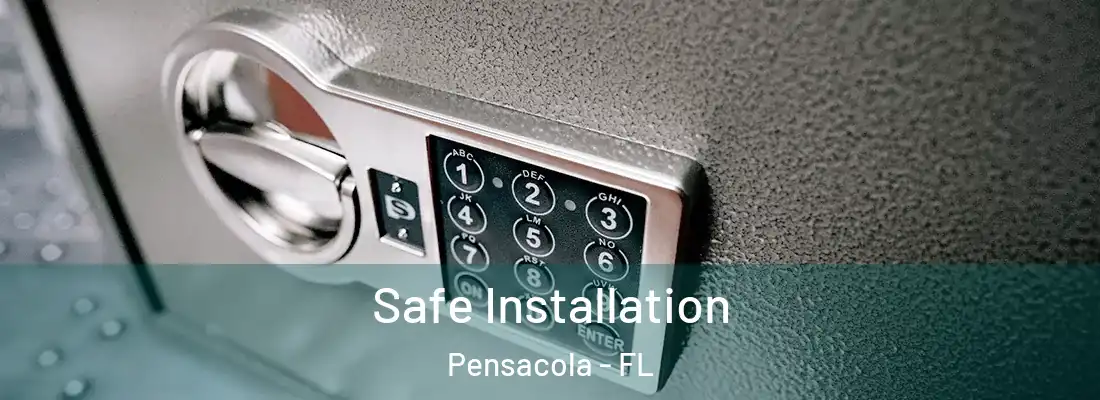 Safe Installation Pensacola - FL