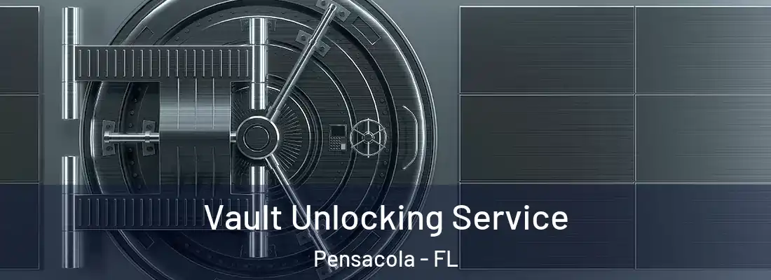Vault Unlocking Service Pensacola - FL